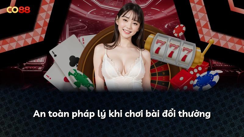 An toàn pháp lý khi chơi bài đổi thưởng