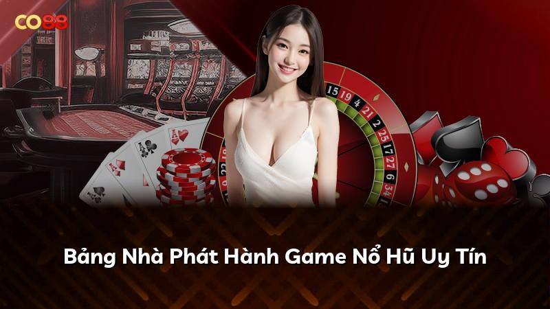 Bảng Nhà Phát Hành Game Nổ Hũ Uy Tín