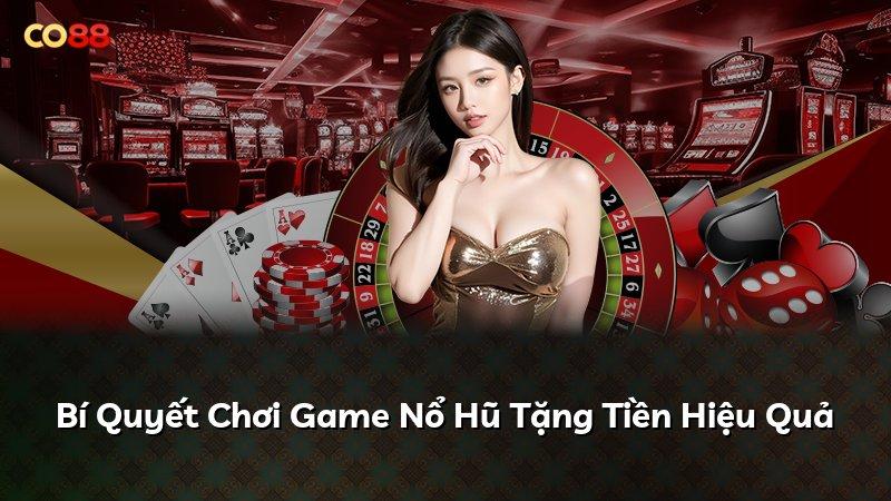 Bí Quyết Chơi Game Nổ Hũ Tặng Tiền Hiệu Quả