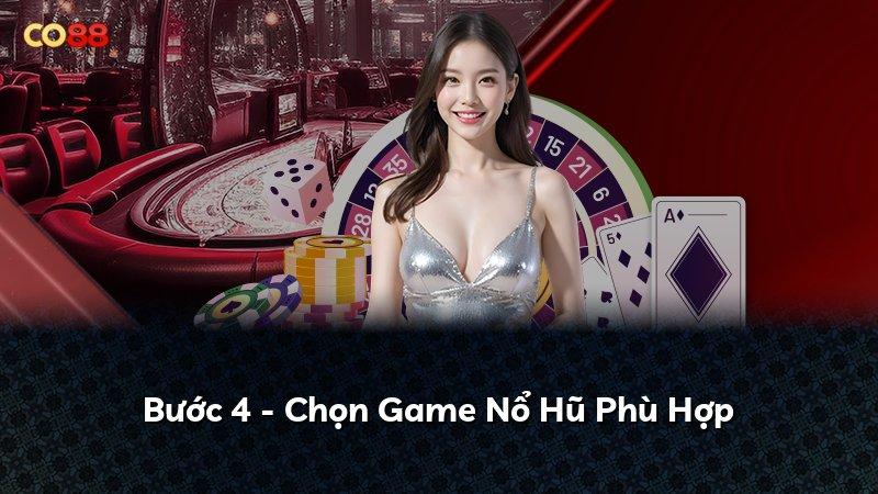 Bước 4 - Chọn Game Nổ Hũ Phù Hợp
