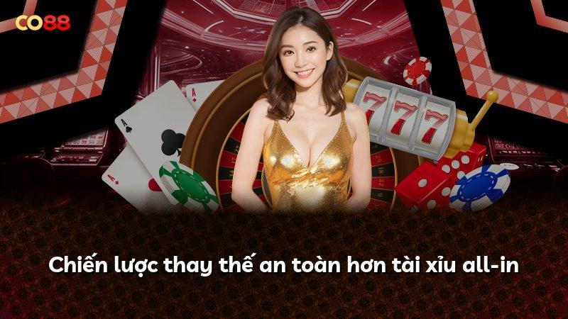 Chiến lược thay thế an toàn hơn tài xỉu all-in