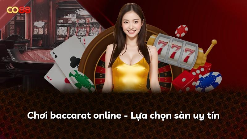 Chơi baccarat online - Lựa chọn sàn uy tín