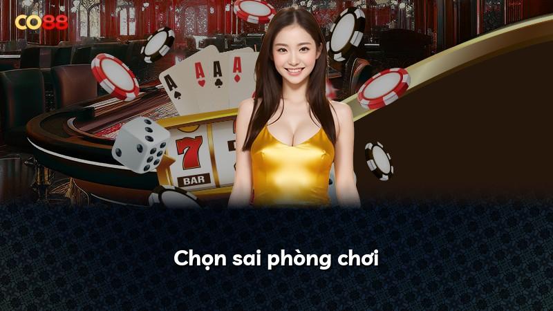 Chọn sai phòng chơi