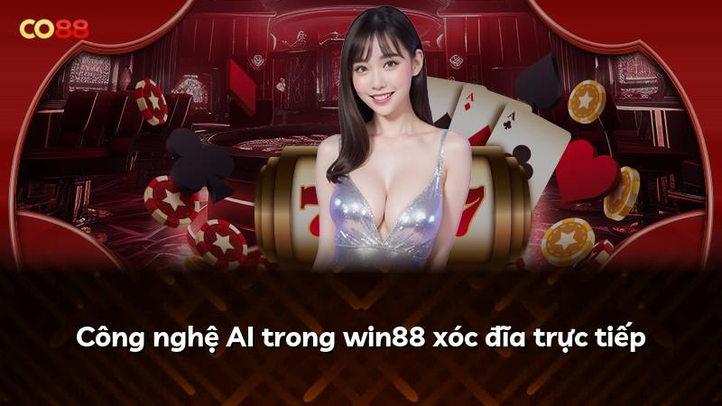 Công nghệ AI trong win88 xóc đĩa trực tiếp