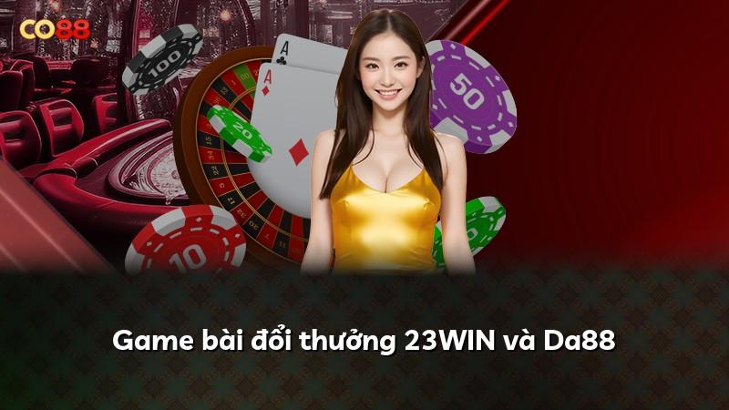 Game bài đổi thưởng 23WIN và Da88