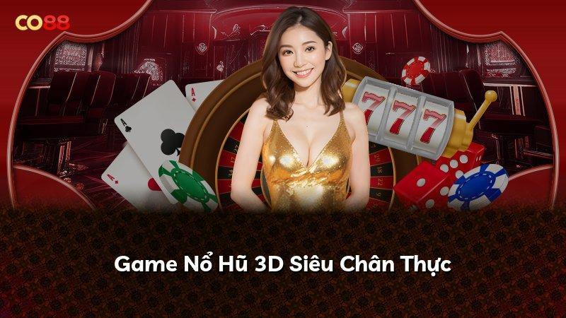 Game Nổ Hũ 3D Siêu Chân Thực