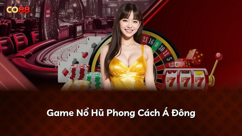 Game Nổ Hũ Phong Cách Á Đông