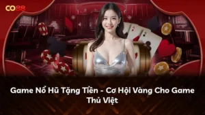 Game Nổ Hũ Tặng Tiền – Cơ Hội Vàng Cho Game Thủ Việt