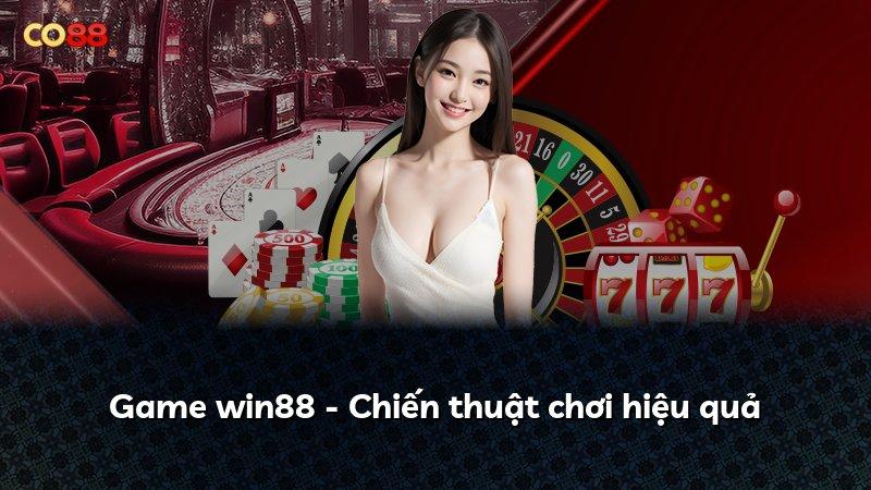 Game win88 - Chiến thuật chơi hiệu quả
