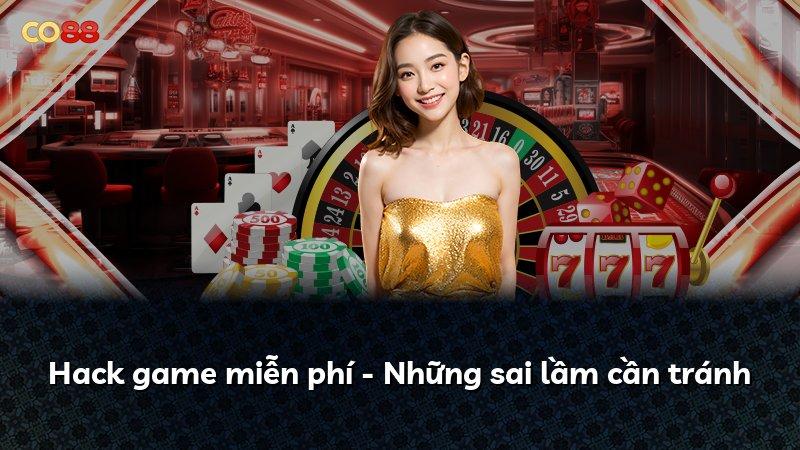 Hack game miễn phí - Những sai lầm cần tránh