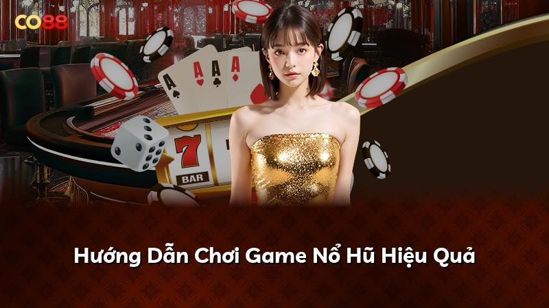 Hướng Dẫn Chơi Game Nổ Hũ Hiệu Quả