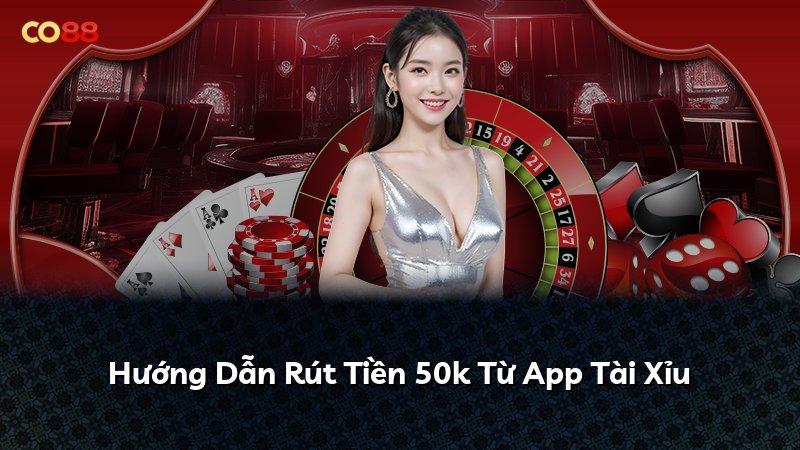 Hướng Dẫn Rút Tiền 50k Từ App Tài Xỉu