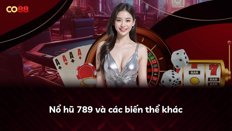 Nổ hũ 789 và các biến thể khác