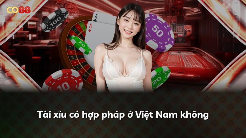 Tài xỉu có hợp pháp ở Việt Nam không