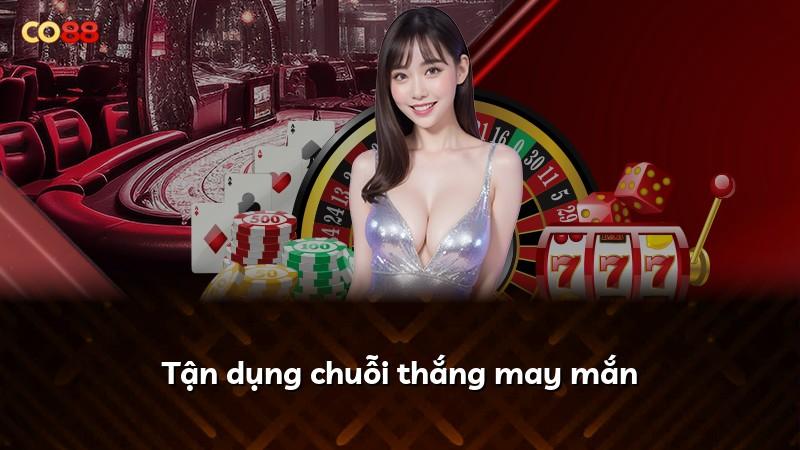 Tận dụng chuỗi thắng may mắn