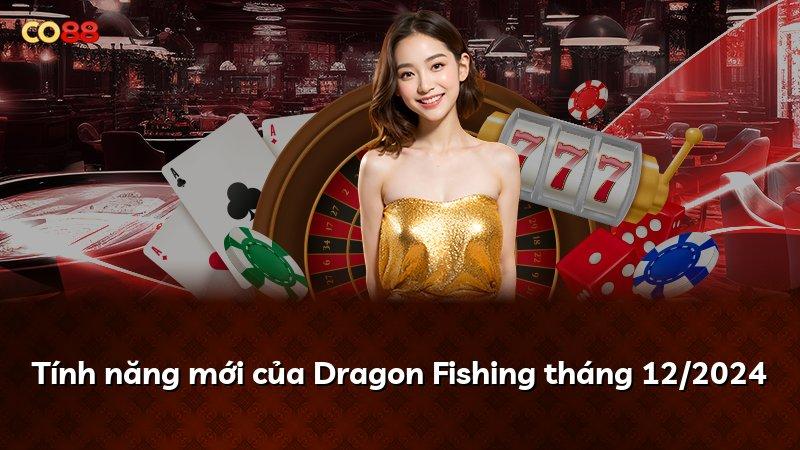 Tính năng mới của Dragon Fishing tháng 12/2024