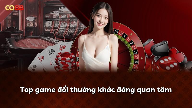 Top game đổi thưởng khác đáng quan tâm