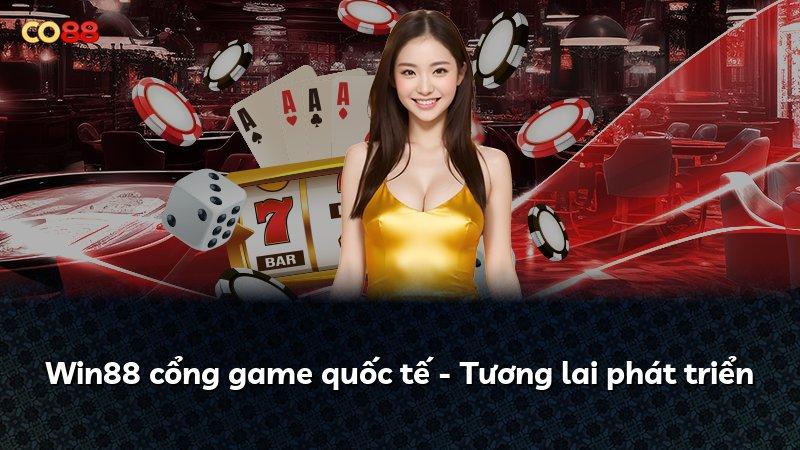 Win88 cổng game quốc tế - Tương lai phát triển
